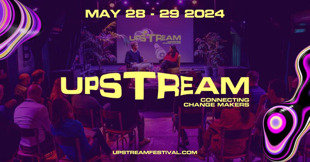Calling all founders, investors, corporate changemakers: here are 4 compelling reasons to attend Upstream 2024